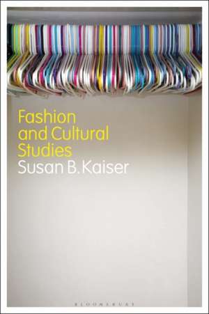 Fashion and Cultural Studies de Susan B. Kaiser