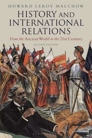 History and International Relations: From the Ancient World to the 21st Century de Howard LeRoy Malchow