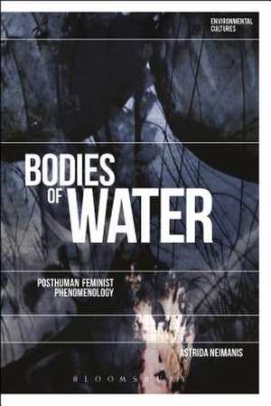 Bodies of Water: Posthuman Feminist Phenomenology de Dr Astrida Neimanis