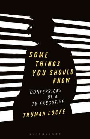 Some Things You Should Know: Confessions of a TV Executive de Truman Locke