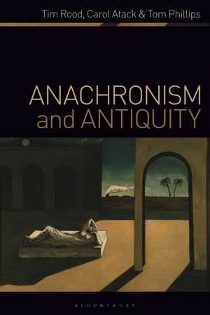 Anachronism and Antiquity de Dr Tim Rood