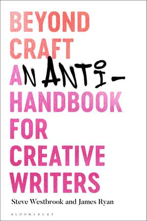 Beyond Craft: An Anti-Handbook for Creative Writers de Steve Westbrook