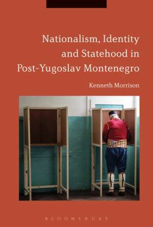 Nationalism, Identity and Statehood in Post-Yugoslav Montenegro de Dr Kenneth Morrison