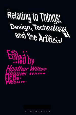 Relating to Things: Design, Technology and the Artificial de Heather Wiltse