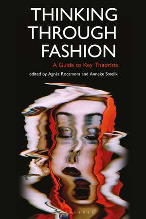 Thinking Through Fashion: A Guide to Key Theorists de Dr Agnès Rocamora