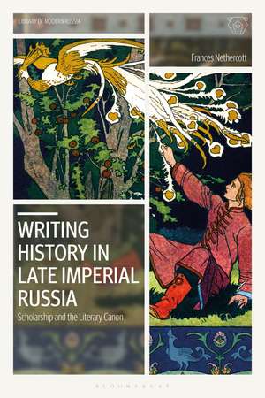 Writing History in Late Imperial Russia: Scholarship and the Literary Canon de Frances Nethercott