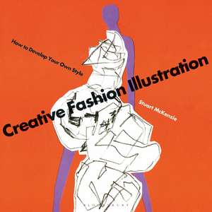 Creative Fashion Illustration: How to Develop Your Own Style de Stuart McKenzie