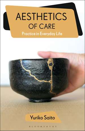 Aesthetics of Care: Practice in Everyday Life de Yuriko Saito