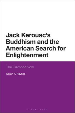 Jack Kerouac's Buddhism and the American Search for Enlightenment: The Diamond Vow de Sarah F. Haynes