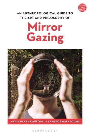 An Anthropological Guide to the Art and Philosophy of Mirror Gazing de Maria Danae Koukouti