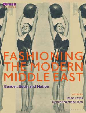 Fashioning the Modern Middle East: Gender, Body, and Nation de Reina Lewis