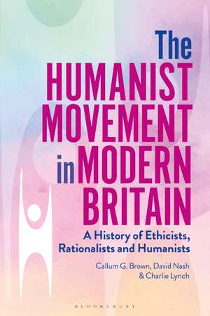 The Humanist Movement in Modern Britain: A History of Ethicists, Rationalists and Humanists de Callum G. Brown