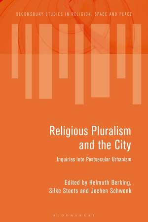 Religious Pluralism and the City: Inquiries into Postsecular Urbanism de Helmuth Berking