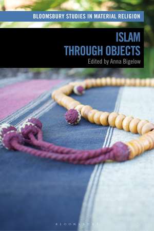 Islam through Objects de Anna Bigelow