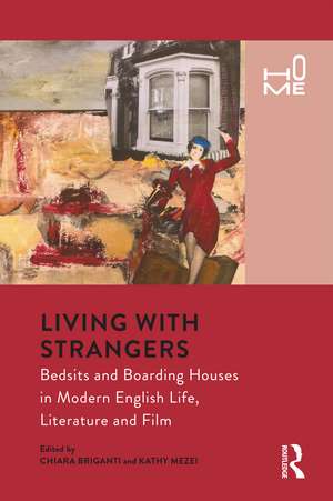 Living with Strangers: Bedsits and Boarding Houses in Modern English Life, Literature and Film de Chiara Briganti