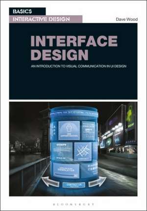 Basics Interactive Design: Interface Design: An introduction to visual communication in UI design de Dave Wood