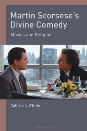 Martin Scorsese's Divine Comedy: Movies and Religion de Catherine O'Brien