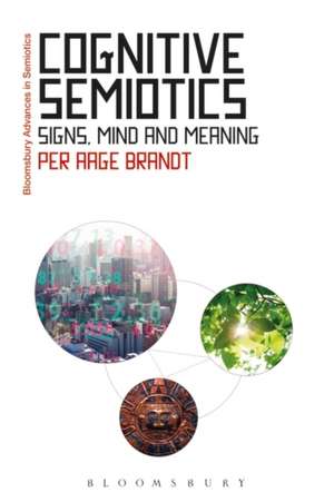 Cognitive Semiotics: Signs, Mind, and Meaning de Dr Per Aage Brandt