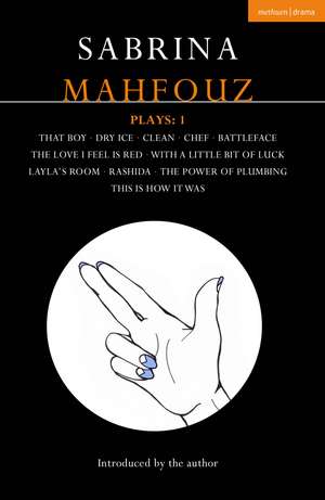 Sabrina Mahfouz Plays: 1: That Boy; Dry Ice; Clean; Chef; Battleface; The Love I Feel is Red; With a Little Bit of Luck; Layla's Room; Rashida; Power of Plumbing; This is How it Was de Sabrina Mahfouz