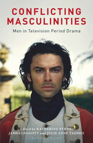 Conflicting Masculinities: Men in Television Period Drama de Katherine Byrne