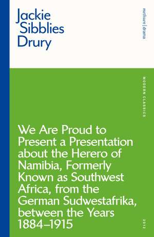 We are Proud to Present a Presentation About the Herero of Namibia, Formerly Known as Southwest Africa, From the German Sudwestafrika, Between the Years 1884 - 1915 de Jackie Sibblies Drury