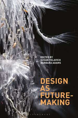 Design as Future-Making de Director, Masters in Design Studies Program Susan Yelavich