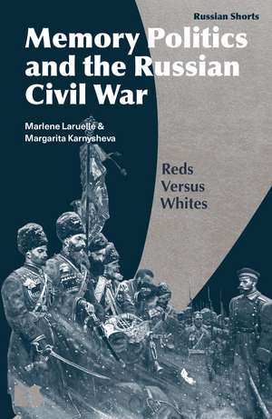 Memory Politics and the Russian Civil War: Reds Versus Whites de Professor Marlene Laruelle