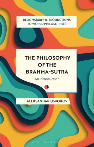 The Philosophy of the Brahma-sutra: An Introduction de Aleksandar Uskokov