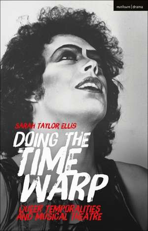 Doing the Time Warp: Strange Temporalities and Musical Theatre de Sarah Taylor Ellis