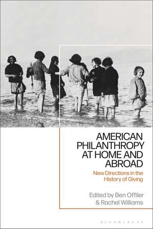 American Philanthropy at Home and Abroad: New Directions in the History of Giving de Ben Offiler