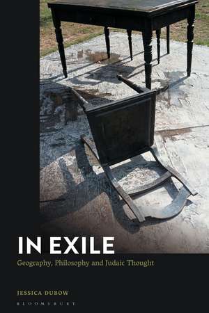 In Exile: Geography, Philosophy and Judaic Thought de Jessica Dubow