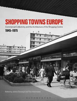 Shopping Towns Europe: Commercial Collectivity and the Architecture of the Shopping Centre, 1945–1975 de Janina Gosseye