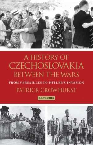 A History of Czechoslovakia Between the Wars: From Versailles to Hitler's Invasion de Patrick Crowhurst