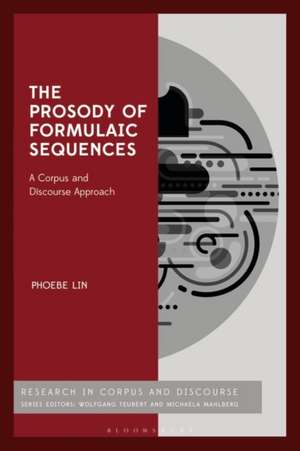 The Prosody of Formulaic Sequences: A Corpus and Discourse Approach de Dr Phoebe Lin