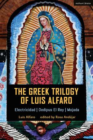 The Greek Trilogy of Luis Alfaro: Electricidad; Oedipus El Rey; Mojada de Rosa Andújar