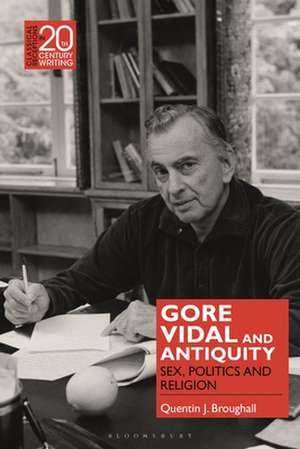 Gore Vidal and Antiquity: Sex, Politics and Religion de Quentin J. Broughall