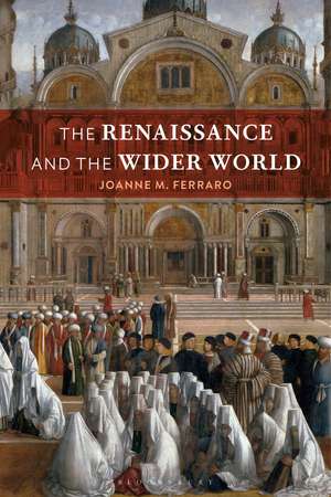 The Renaissance and the Wider World de Professor Joanne M. Ferraro