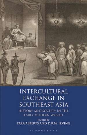 Intercultural Exchange in Southeast Asia: History and Society in the Early Modern World de Tara Alberts