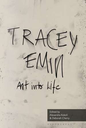 Art into Life: Essays on Tracey Emin de Alexandra Kokoli