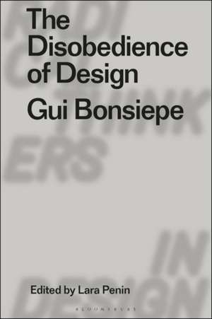 The Disobedience of Design: Gui Bonsiepe de Lara Penin