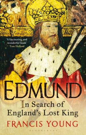 Edmund: In Search of England's Lost King de Francis Young