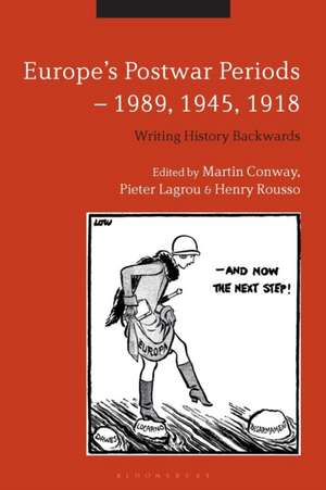 Europe's Postwar Periods - 1989, 1945, 1918: Writing History Backwards de Professor Martin Conway