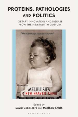 Proteins, Pathologies and Politics: Dietary Innovation and Disease from the Nineteenth Century de Professor David Gentilcore