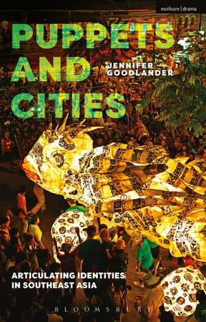 Puppets and Cities: Articulating Identities in Southeast Asia de Jennifer Goodlander