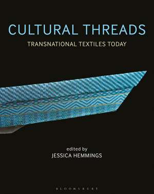 Cultural Threads: Transnational Textiles Today de Professor Jessica Hemmings