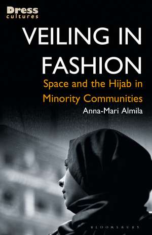 Veiling in Fashion: Space and the Hijab in Minority Communities de Anna-Mari Almila