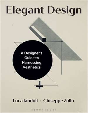 Elegant Design: A Designer’s Guide to Harnessing Aesthetics de Luca Iandoli