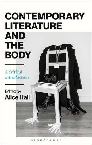 Contemporary Literature and the Body: A Critical Introduction de Alice Hall