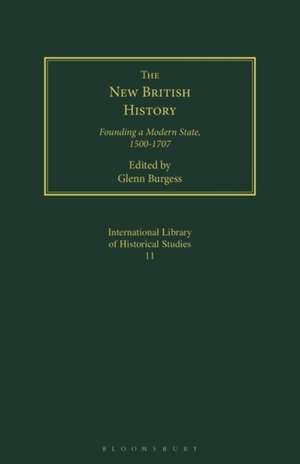 The New British History: Founding a Modern State, 1500-1707 de Glenn Burgess