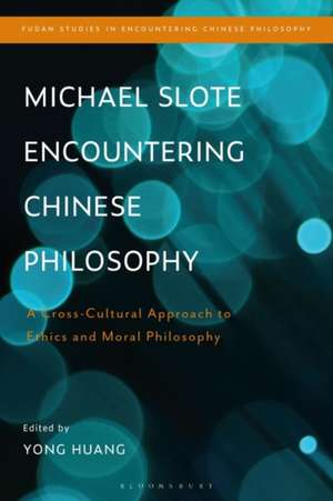 Michael Slote Encountering Chinese Philosophy: A Cross-Cultural Approach to Ethics and Moral Philosophy de Prof. Yong Huang